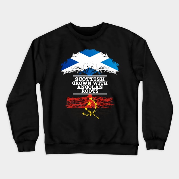 Scottish Grown With Angolan Roots - Gift for Angolan With Roots From Angola Crewneck Sweatshirt by Country Flags